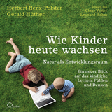 Wie Kinder heute wachsen - Herbert Renz-Polster, Gerald H&uuml;ther