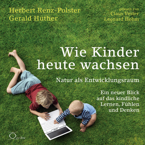 Wie Kinder heute wachsen - Herbert Renz-Polster, Gerald H&uuml;ther