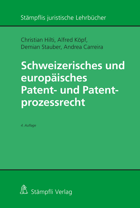 Schweizerisches und europ&auml;isches Patent- und Patentprozessrecht - Christian Hilti, Alfred K&ouml;pf, Demian Stauber, Andrea Carreira
