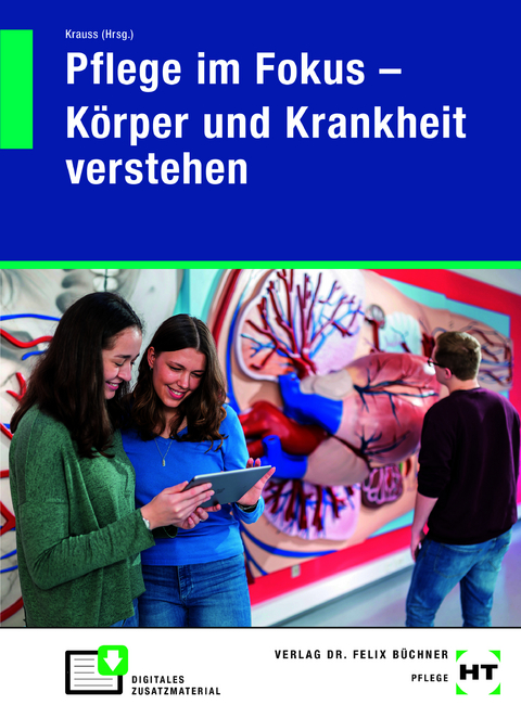 Pflege im Fokus - K&ouml;rper und Krankheit verstehen