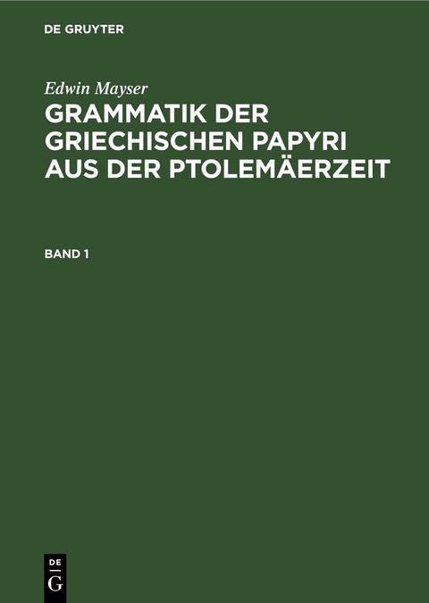 Grammatik der griechischen Papyri aus der Ptolem&auml;erzeit. Band 1 - Edwin Mayser