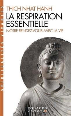 La respiration essentielle. Notre rendez-vous avec la vie - Thich Nh&acirc;t Hanh