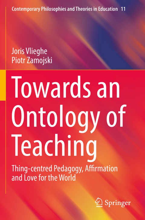 Towards an Ontology of Teaching - Joris Vlieghe, Piotr Zamojski