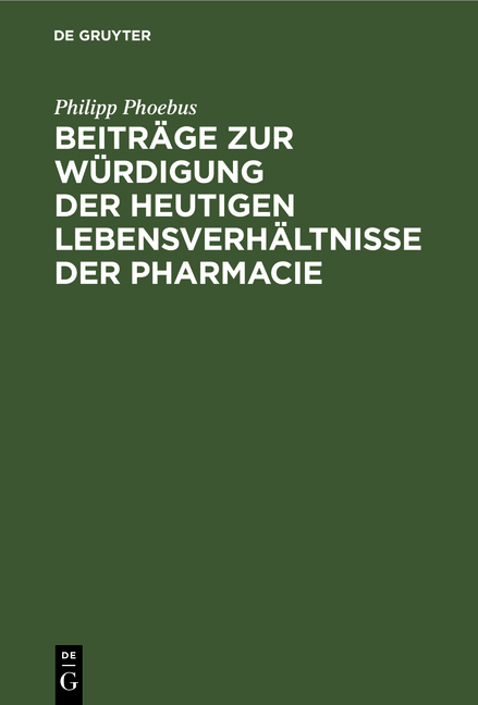 Beitr&auml;ge zur W&uuml;rdigung der heutigen Lebensverh&auml;ltnisse der Pharmacie - Philipp Phoebus