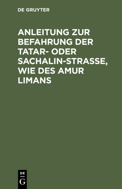 Anleitung zur Befahrung der Tatar- oder Sachalin-Strasse, wie des Amur Limans
