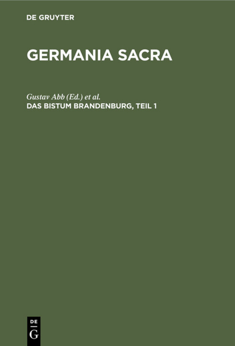 Germania Sacra. Alte Folge. Die Bist&uuml;mer der Kirchenprovinz Magdeburg / Das Bistum Brandenburg, Teil 1 - 