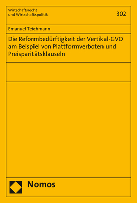 Die Reformbed&uuml;rftigkeit der Vertikal-GVO am Beispiel von Plattformverboten und Preisparit&auml;tsklauseln - Emanuel Teichmann