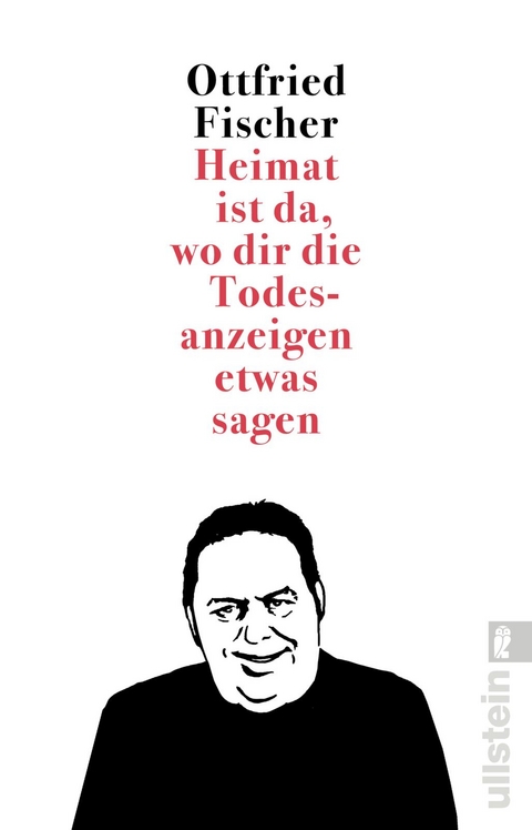 Heimat ist da, wo dir die Todesanzeigen etwas sagen - Ottfried Fischer