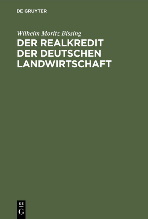 Der Realkredit der deutschen Landwirtschaft - Wilhelm Moritz Bissing