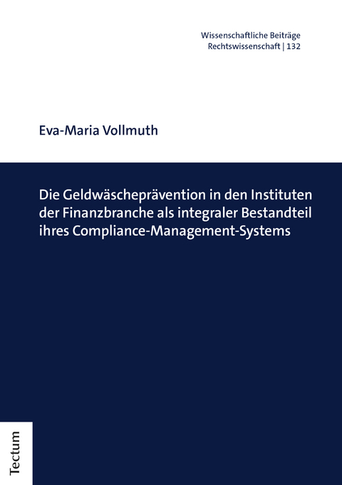 Die Geldw&auml;schepr&auml;vention in den Instituten der Finanzbranche als integraler Bestandteil ihres Compliance-Management-Systems - Eva-Maria Vollmuth