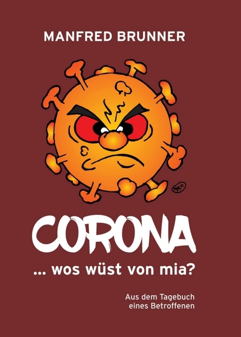 CORONA ... wos w&uuml;st von mia? - Manfred Brunner