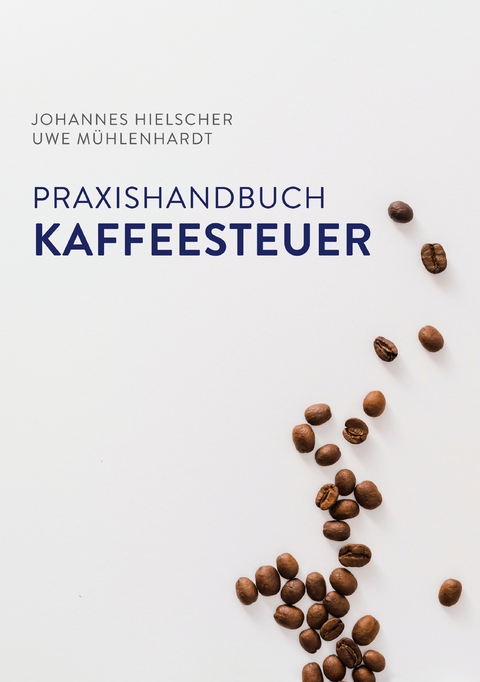 Praxishandbuch Kaffeesteuer - Johannes Hielscher, Uwe M&uuml;hlenhardt