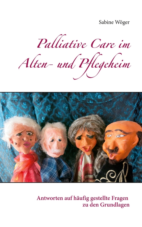 Palliative Care im Alten- und Pflegeheim - Sabine W&ouml;ger