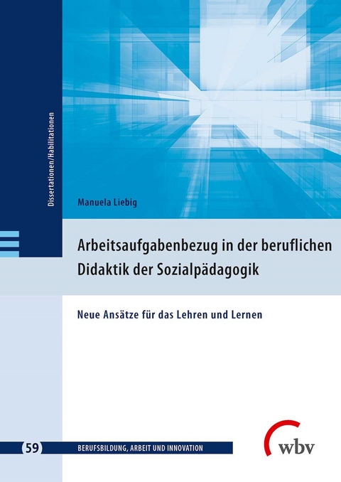 Arbeitsaufgabenbezug in der beruflichen Didaktik der Sozialpädagogik - Manuela Liebig