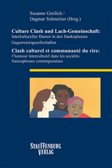 Culture Clash und Lach-Gemeinschaft: Interkultureller Humor in den frankophonen Gegenwartsgesellschaften / Clash culturel et communaut&eacute; du rire: l&rsquo;humour interculturel dans les soci&eacute;t&eacute;s francophones contemporaines - 