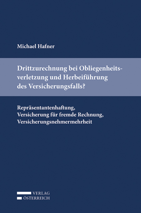 Drittzurechnung bei Obliegenheitsverletzung und Herbeif&uuml;hrung des Versicherungsfalls? - Michael Hafner