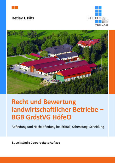 Recht und Bewertung landwirtschaftlicher Betriebe &ndash; BGB GrdstVG H&ouml;feO - Detlev J. Prof. Dr. Piltz