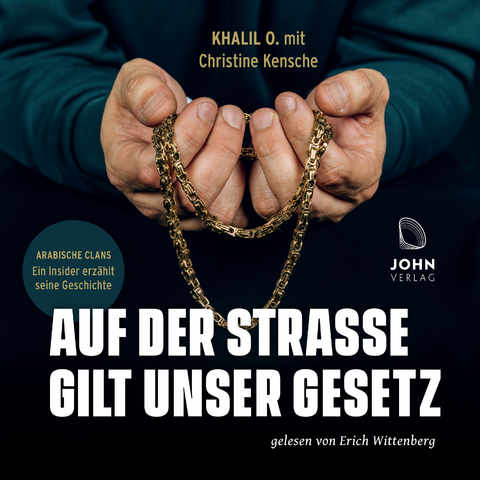 Auf der Stra&szlig;e gilt unser Gesetz: Arabische Clans &ndash; Ein Insider erz&auml;hlt seine Geschichte - O. Khalil, Christine Kensche