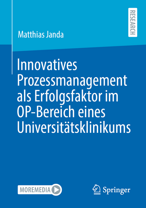 Innovatives Prozessmanagement als Erfolgsfaktor im OP-Bereich eines Universit&auml;tsklinikums - Matthias Janda