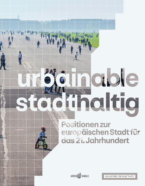 urbainable/stadthaltig - Positionen zur europäischen Stadt für das 21. Jahrhundert - Fritz Auer, Thomas Auer, Klaus Bollinger, Michael Bräuer, Arno Brandlhuber, Winfried Brenne, Naomi C. Hanakata, Annette Gigon, Almut Grüntuch-Ernst, Guido Hager, Peter Haimerl, Thomas Herzog, Regine Keller, Christiane Thalgott, Karla Kowalski, Anne Lacaton, Pierre Laconte, Regine Leibinger, Hilde Léon, HG Merz, Günter Nagel, Florian Nagler, Irina Raud, Ian Ritchie, Matthias Sauerbruch, Jörg Schlaich, Helmut C. Schulitz, Thomas Sieverts, Enrique Sobejano, Volker Staab, Kjetil Trædal Thorsen, Marco Venturi, Jörn Walter, Wilfried Wang, Tim Rieniets, Christoph Grafe, Hans Joachim Schellnhuber, Marc Weissgerber, Britta Peters, Anh-Linh Ngo, Jenny Erpenbeck, Steffen Braun, Harald Welzer, Frank Rolf Werner, Fuensanta Nieto, Martin Düchs, Kees Christiaanse