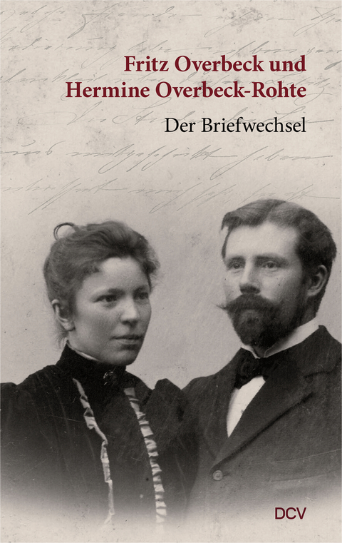 Fritz Overbeck und Hermine Overbeck-Rohte &ndash; Der Briefwechsel - Fritz Overbeck, Hermine Overbeck-Rohte