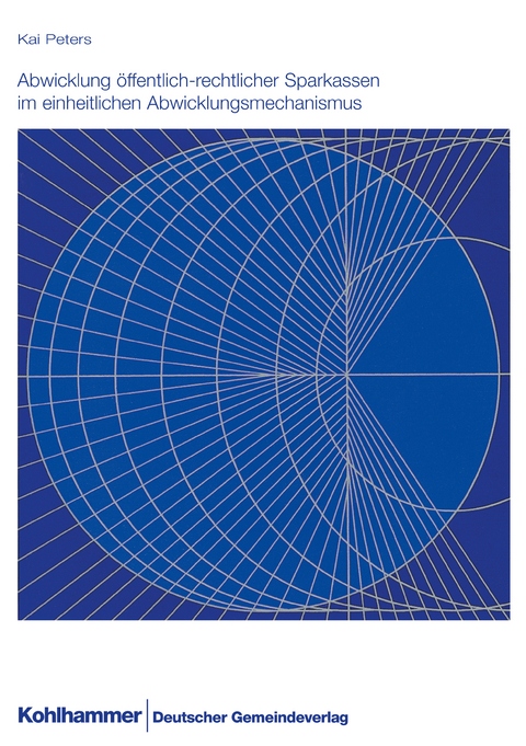 Abwicklung &ouml;ffentlich-rechtlicher Sparkassen im einheitlichen Abwicklungsmechanismus - Kai Peters