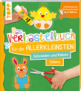 Das Verbastelbuch f&uuml;r die Allerkleinsten. Schneiden und Kleben. Ostern