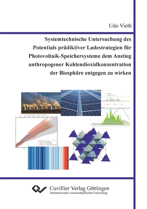 Systemtechnische Untersuchung des Potentials pr&auml;diktiver Ladestrategien f&uuml;r Photovoltaik-Speichersysteme dem Anstieg anthropogener Kohlendioxidkonzentration der Biosph&auml;re entgegen zu wirken - Udo Vieth