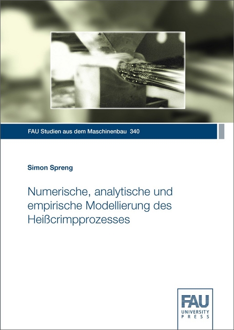 Numerische, analytische und empirische Modellierung des Hei&szlig;crimpprozesses - Simon Spreng