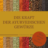 Die Kraft der ayurvedischen Gew&uuml;rze - Dr. Smitha Devi Chandran, Dr. Smitha Devi Das