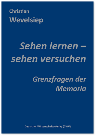 Sehen lernen – sehen versuchen. Grenzfragen der Memoria