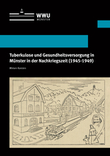 Tuberkulose und Gesundheitsversorgung in M&uuml;nster in der Nachkriegszeit (1945-1949) - Miriam Karsten