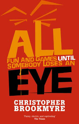 All Fun And Games Until Somebody Loses An Eye -  Christopher Brookmyre