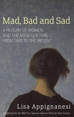 Mad, Bad And Sad -  Lisa Appignanesi