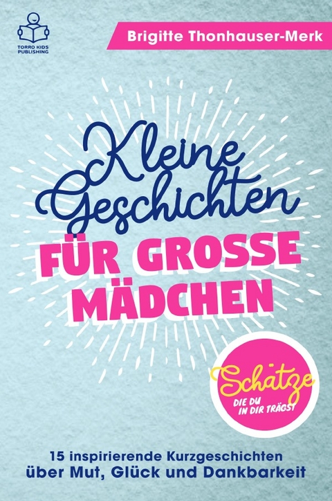 Sch&auml;tze, die du in dir tr&auml;gst - TORRO Kids Publishing, Brigitte Thonhauser-Merk