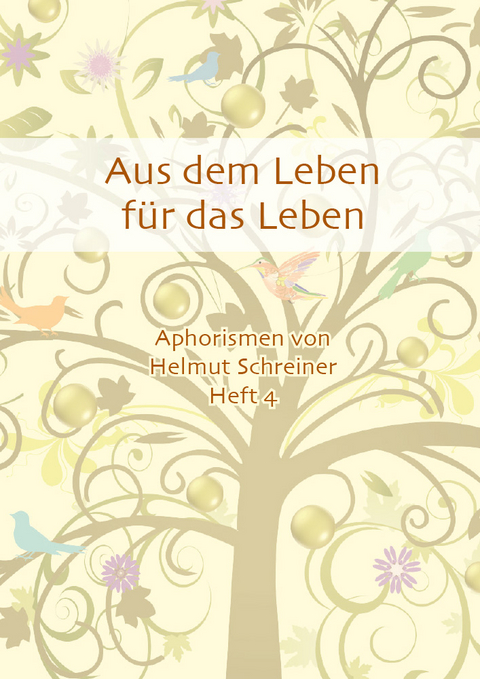 Aus dem Leben f&uuml;r das Leben - Helmut F. Schreiner
