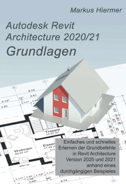 Autodesk Revit Architecture 2020/2021 Grundlagen - Markus Hiermer