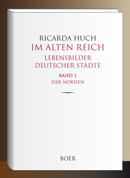 Im Alten Reich - Lebensbilder deutscher St&auml;dte, Band 1 - Ricarda Huch