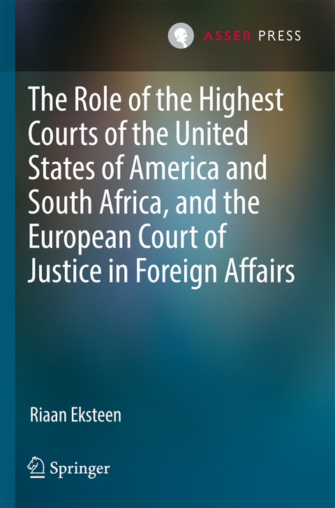 The Role of the Highest Courts of the United States of America and South Africa, and the European Court of Justice in Foreign Affairs - Riaan Eksteen