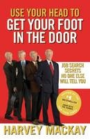 Use Your Head To Get Your Foot In The Door -  Harvey Mackay
