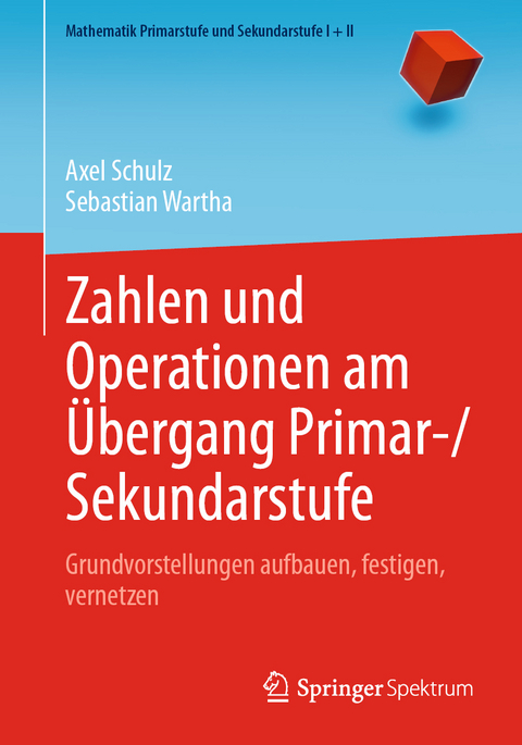 Zahlen und Operationen am Übergang Primar-/Sekundarstufe - Axel Schulz, Sebastian Wartha