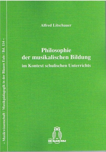 Philosophie der musikalischen Bildung im Kontext schulischen Unterrichts - Alfred Litschauer