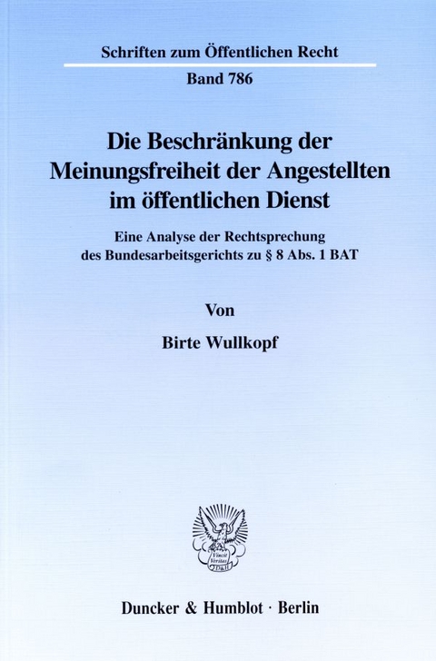 Die Beschr&auml;nkung der Meinungsfreiheit der Angestellten im &ouml;ffentlichen Dienst. - Birte Wullkopf