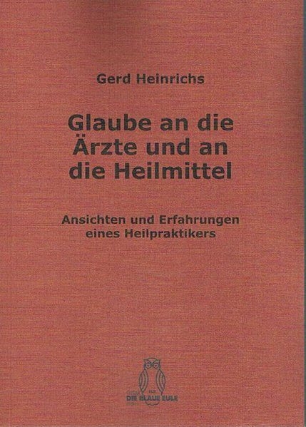 Glaube an die &Auml;rzte und an die Heilmittel - Gerd Heinrichs