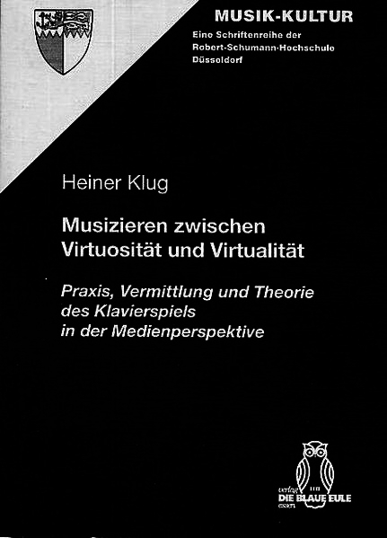 Musizieren zwischen Virtuosit&auml;t und Virtualit&auml;t - Heiner Klug