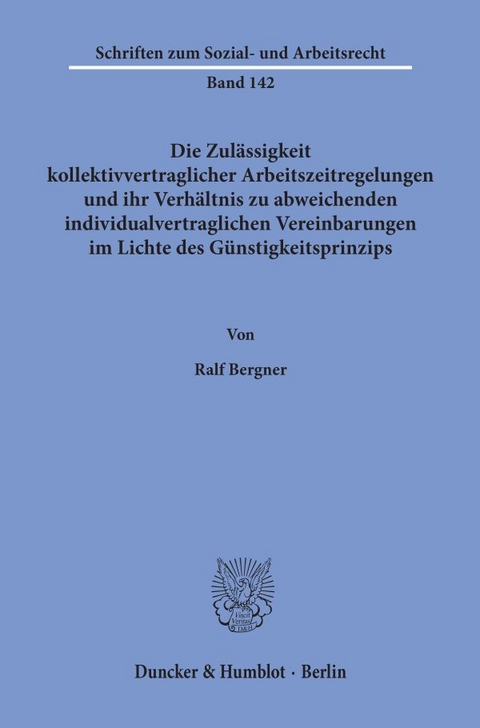 Die Zul&auml;ssigkeit kollektivvertraglicher Arbeitszeitregelungen und ihr Verh&auml;ltnis zu abweichenden individualvertraglichen Vereinbarungen im Lichte des G&uuml;nstigkeitsprinzips. - Ralf Bergner