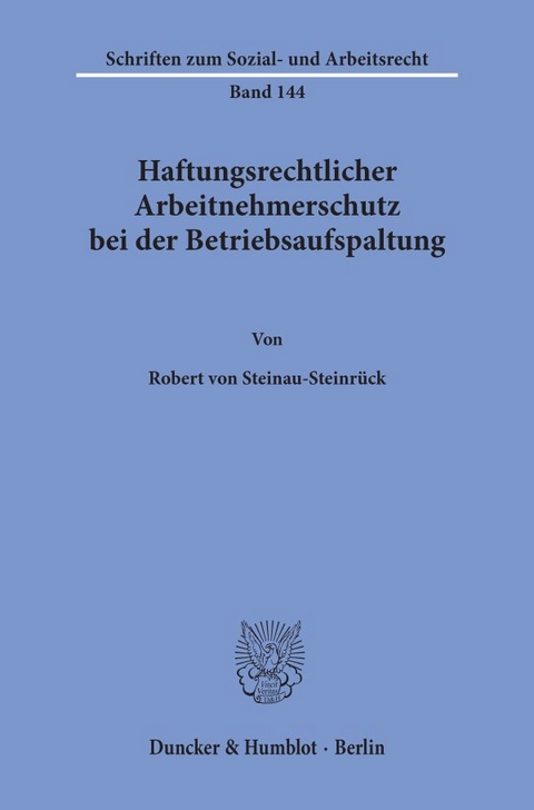 Haftungsrechtlicher Arbeitnehmerschutz bei der Betriebsaufspaltung. - Robert von Steinau-Steinr&uuml;ck