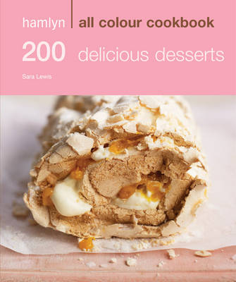 Hamlyn All Colour Cookery: 200 Delicious Desserts -  Sara Lewis