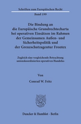 Die Bindung an die Europ&auml;ische Grundrechtecharta bei operativen Eins&auml;tzen im Rahmen der Gemeinsamen Au&szlig;en- und Sicherheitspolitik und der Grenzschutzagentur Frontex. - Conrad W. Fritz