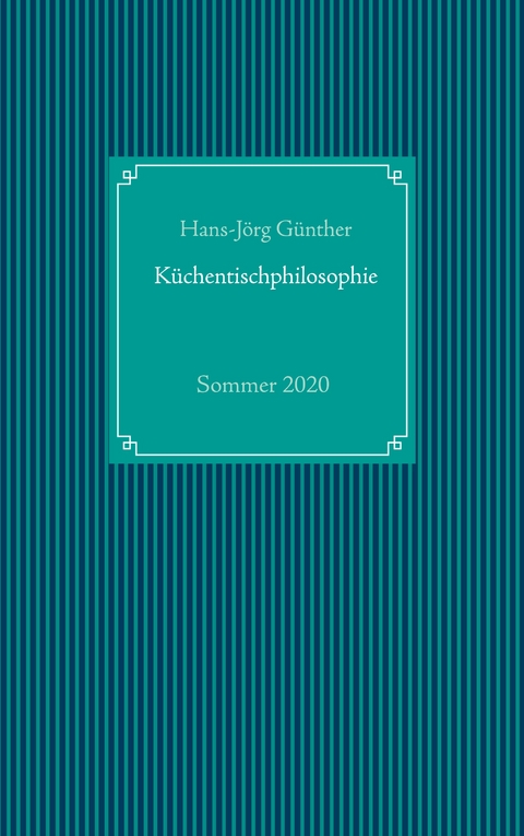K&uuml;chentischphilosophie - Hans-J&ouml;rg G&uuml;nther